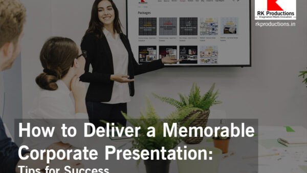 How to Deliver a Memorable Corporate Presentation RK Productions