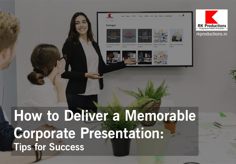 How to Deliver a Memorable Corporate Presentation RK Productions