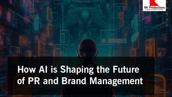 How AI is Shaping the Future of PR and Brand Management - RK Productions