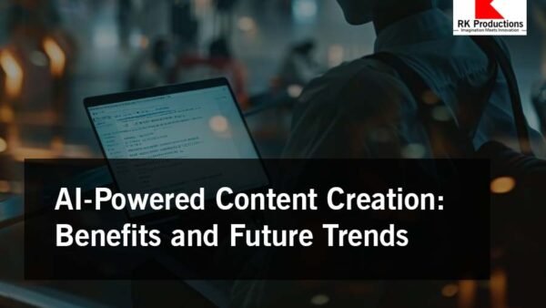 AI-Powered Content Creation: Benefits and Future Trends