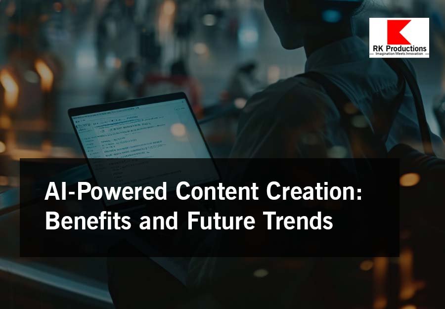 AI-Powered Content Creation: Benefits and Future Trends