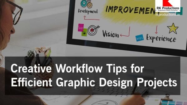 Creative Workflow Tips for Efficient Graphic Design Projects