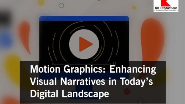 Motion Graphics: Enhancing Visual Narratives in Today’s Digital Landscape