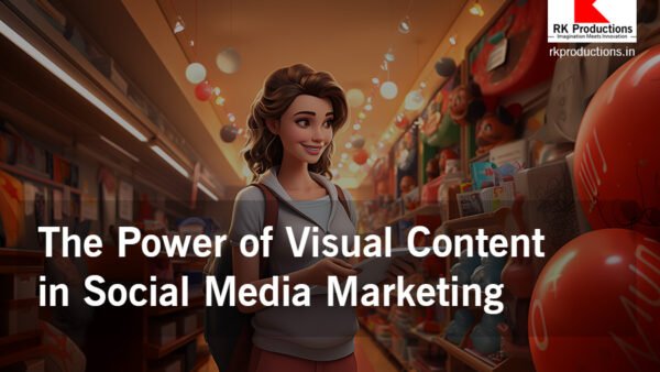 The Power of Visual Content in Social Media Marketing RK Productions